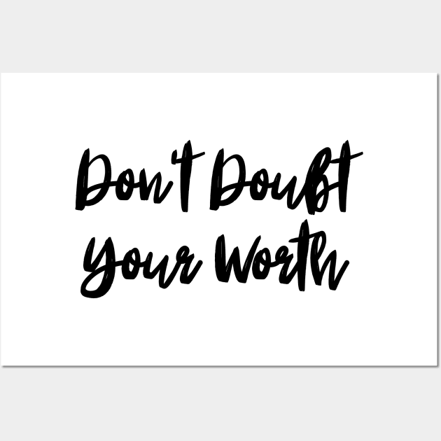 Don't Doubt Your Worth. Typography Motivational and Inspirational Quote Wall Art by That Cheeky Tee